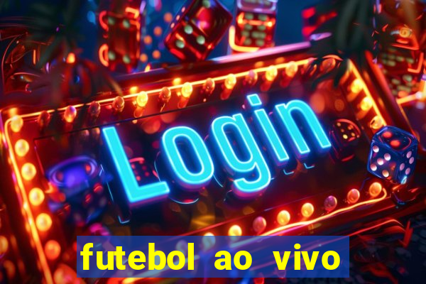 futebol ao vivo hoje futemax